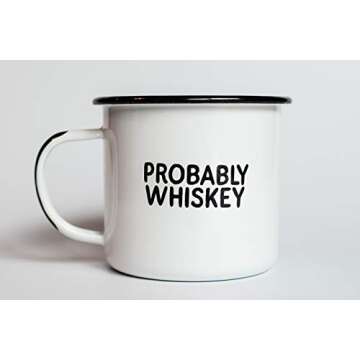 PROBABLY WHISKEY | Enamel "Coffee" Mug | Funny Bar Gift for Whiskey, Bourbon, and Scotch Lovers, Dads, Moms, Fathers, Men, Whisky Geeks | Practical Cup for Kitchen, Campfire, Home, and Travel