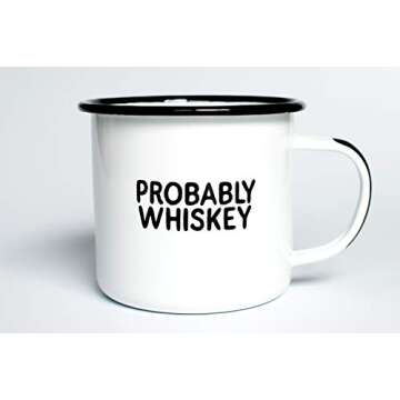 PROBABLY WHISKEY | Enamel "Coffee" Mug | Funny Bar Gift for Whiskey, Bourbon, and Scotch Lovers, Dads, Moms, Fathers, Men, Whisky Geeks | Practical Cup for Kitchen, Campfire, Home, and Travel