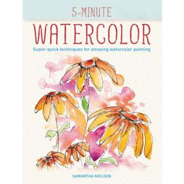 5-Minute Watercolor: Super-quick Techniques for Amazing Watercolor Painting