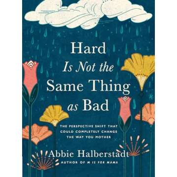 Hard Is Not the Same Thing as Bad: The Perspective Shift That Could Completely Change the Way You Mother