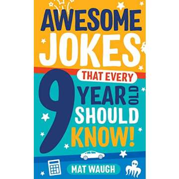 Awesome Jokes That Every 9 Year Old Should Know!: Hundreds of rib ticklers, tongue twisters and side splitters