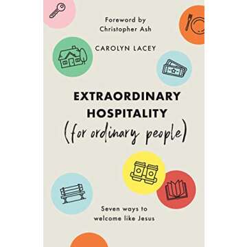 Extraordinary Hospitality (for Ordinary People): Seven Ways to Welcome Like Jesus