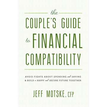The Couple's Guide to Financial Compatibility: Avoid Fights about Spending and Saving -- and Build a...