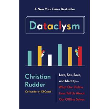 Dataclysm: Love, Sex, Race, and Identity Revealed by Data
