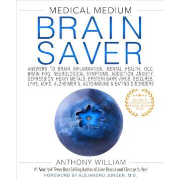 Medical Medium Brain Saver: Answers to Brain Inflammation, Mental Health, OCD, Brain Fog, Neurologic...