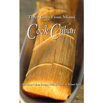 Three Guys From Miami Cook Cuban: 100 Great Recipes With a Touch of Miami Spice