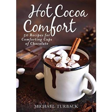 Hot Cocoa Comfort: 50 Recipes for Comforting Cups of Chocolate
