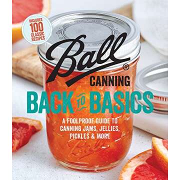 Ball Canning Back to Basics: Master the Art of Preservation