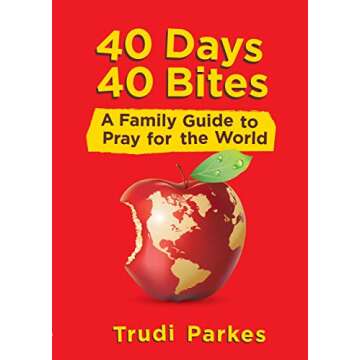 40 Days 40 Bites: A Family Guide to Pray for the World - Engage and Inspire Your Family