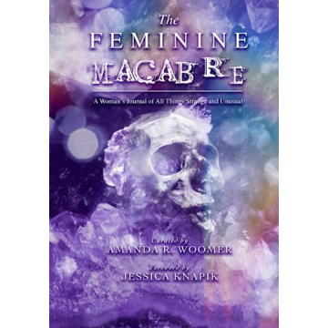 The Feminine Macabre Volume V: A Women’s Journal of All Things Strange and Unusual