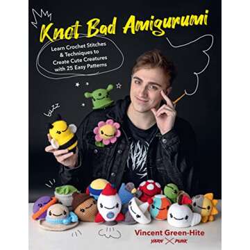 Knot Bad Amigurumi: Learn Crochet Stitches and Techniques to Create Cute Creatures with 25 Easy Patt...