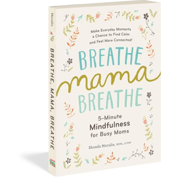 Breathe, Mama, Breathe: Mindfulness for Busy Moms