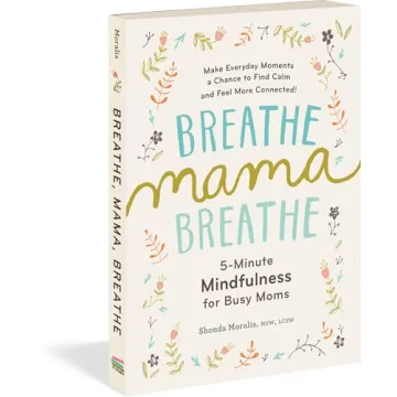 Breathe, Mama, Breathe: Mindfulness for Busy Moms