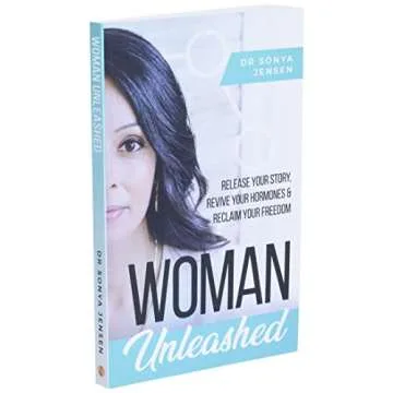 Woman Unleashed: Release Your Story, Revive Your Hormones & Reclaim Your Freedom