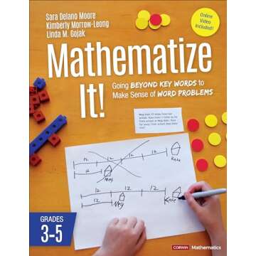 Mathematize It! [Grades 3-5]: Going Beyond Key Words to Make Sense of Word Problems, Grades 3-5 (Corwin Mathematics Series)