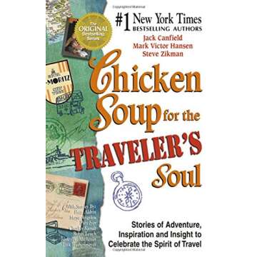 Chicken Soup for the Traveler's Soul: 101 Stories to Celebrating the Adventure, Spirit and Joy of Tr...