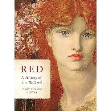 Red: A History of the Redhead - Celebrate Your Unique Beauty