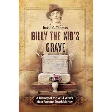 Billy The Kid's Grave: A History of the Wild West's Most Famous Death Marker (Mesilla Valley History...