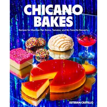Chicano Bakes: Recipes for Mexican Pan Dulce, Tamales, and My Favorite Desserts