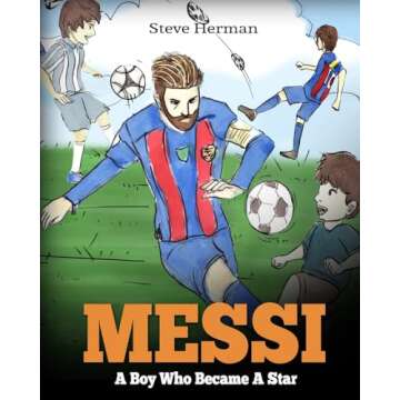 Messi: A Boy Who Became A Star. Inspiring children book about Lionel Messi - one of the best soccer ...