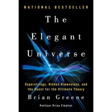 The Elegant Universe: Superstrings, Hidden Dimensions, and the Quest for the Ultimate Theory