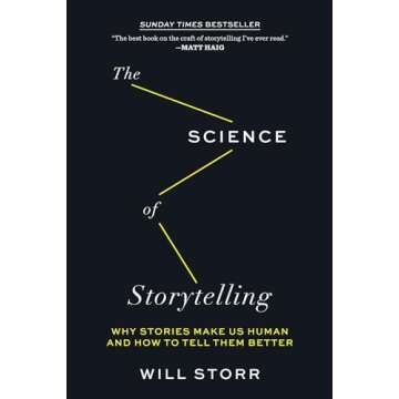 The Science of Storytelling: Why Stories Make Us Human and How to Tell Them Better