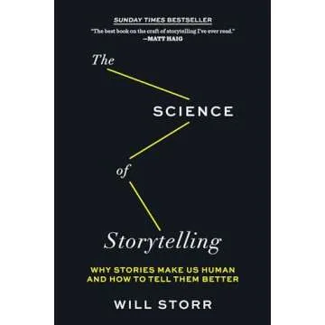 The Science of Storytelling: Why Stories Make Us Human and How to Tell Them Better