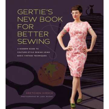 Gertie's New Book for Better Sewing: Modern Guide to Couture Vintage Techniques