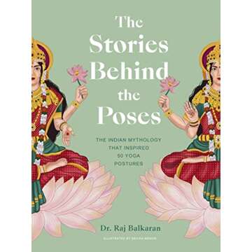 The Stories Behind the Poses: The Indian mythology that inspired 50 yoga postures