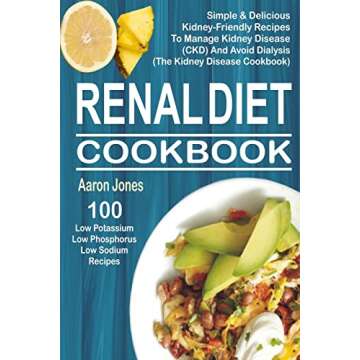 Renal Diet Cookbook: 100 Simple & Delicious Kidney-Friendly Recipes To Manage Kidney Disease (CKD) A...