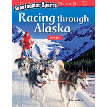 Spectacular Sports: Racing through Alaska: Division (Mathematics in the Real World)