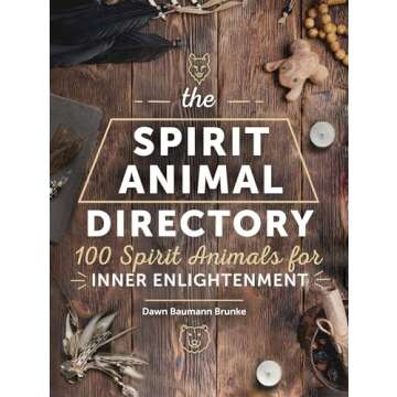 The Spirit Animal Directory: 100 Spirit Animals for Inner Enlightenment (Volume 5) (Spiritual Direct...