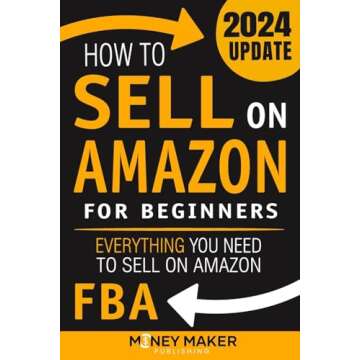 How to Sell on Amazon for Beginners: Everything You Need to Sell on Amazon FBA (How to Sell Online f...