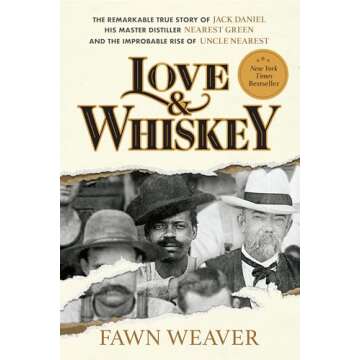 Love & Whiskey: The Remarkable True Story of Jack Daniel, His Master Distiller Nearest Green, and th...