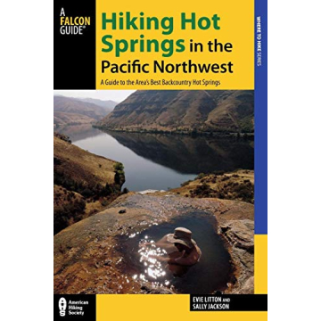 Hiking Hot Springs in the Pacific Northwest: A Guide to the Area’s Best Backcountry Hot Springs (R...