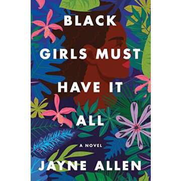 Black Girls Must Have It All: A Novel of Success, Sacrifice, and Finding True Fulfillment―from the Author of the New Holiday Romance The Most Wonderful Time (Black Girls Must Die Exhausted, 3)