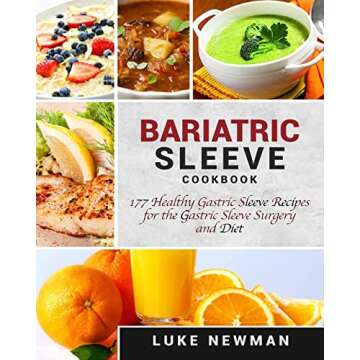 Bariatric Sleeve Cookbook: 177 Healthy Gastric Sleeve Recipes for the Gastric Sleeve Surgery and Die...