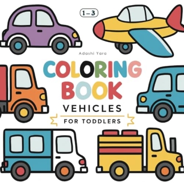Coloring Book Vehicles For Toddlers: Early Coloring Fun for Toddlers Ages 1-3 - Cars, Tractors, Fire...