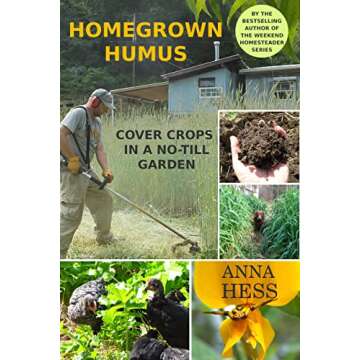 Homegrown Humus: Cover Crops in a No-till Garden (Permaculture Gardener Book 1)