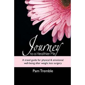 Journey to a Healthier Me: A travel guide for physical & emotional well-being after weight loss surg...