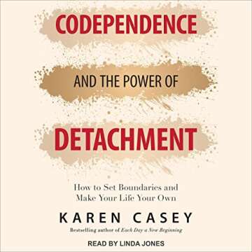 Codependence and the Power of Detachment: How to Set Boundaries and Make Your Life Your Own