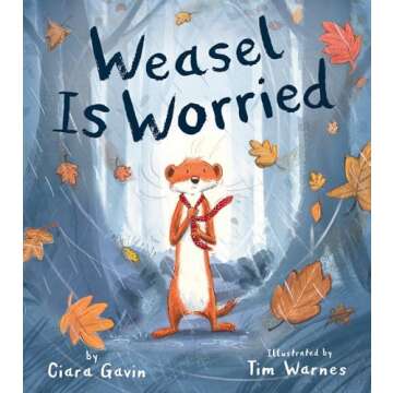 Weasel Is Worried: A Heartfelt Story for Children