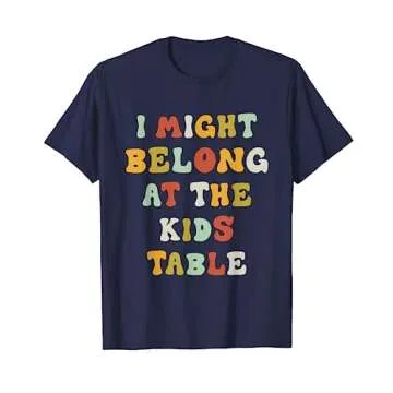 Funny I Might Belong At The Kids Table Thanksgiving T-Shirt