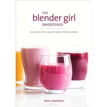 The Blender Girl Smoothies: 100 Gluten-Free, Vegan, and Paleo-Friendly Recipes