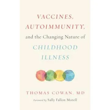 Vaccines, Autoimmunity, and the Changing Nature of Childhood Illness - A Comprehensive Guide