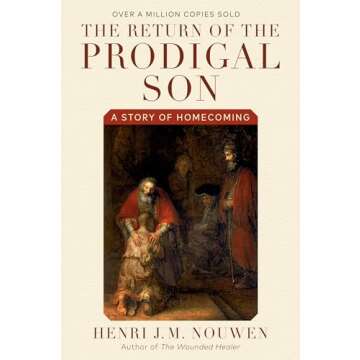 The Return of the Prodigal Son: A Story of Homecoming - A Deep Exploration of Forgiveness and Redemp...