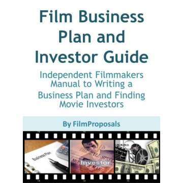 Film Business Plan and Investor Guide: Independent Filmmakers Roadmap to Writing a Business Plan and...