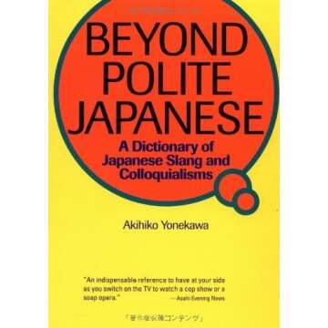 Beyond Polite Japanese: A Dictionary of Slang and Colloquialisms