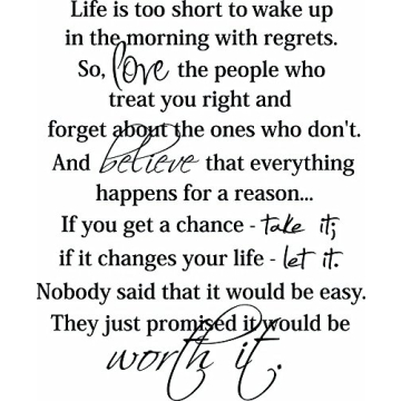 Wall Decal Life is Too Short to Wake up in The Morning with Regrets so Love The People who Treat You...
