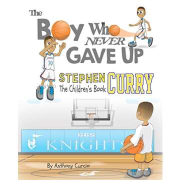 Stephen Curry: The Children's Book: The Boy Who Never Gave Up